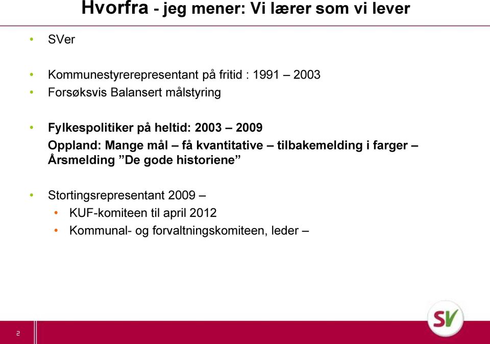 Mange mål få kvantitative tilbakemelding i farger Årsmelding De gode historiene