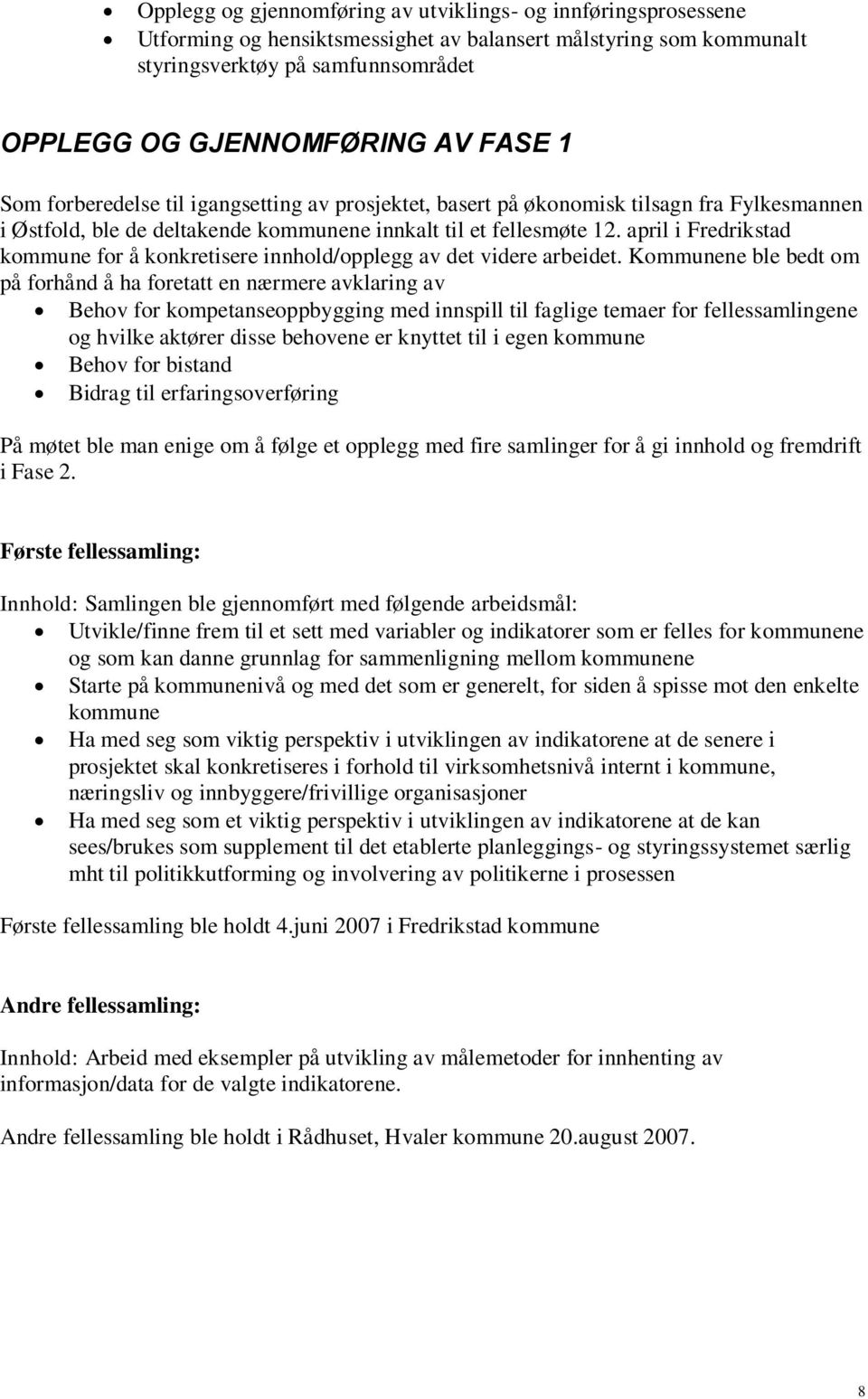 april i Fredrikstad kommune for å konkretisere innhold/opplegg av det videre arbeidet.