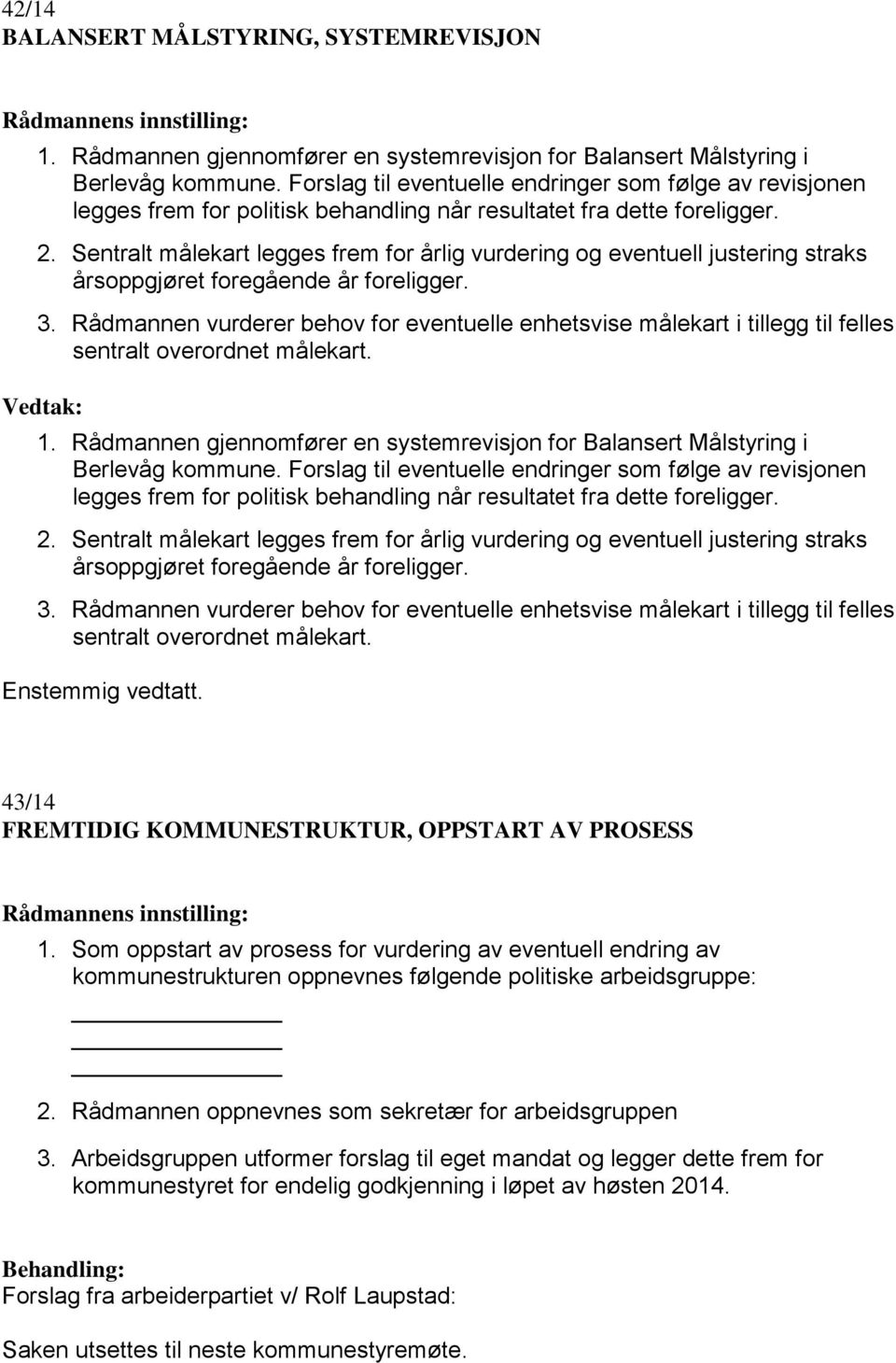 Sentralt målekart legges frem for årlig vurdering og eventuell justering straks årsoppgjøret foregående år foreligger. 3.