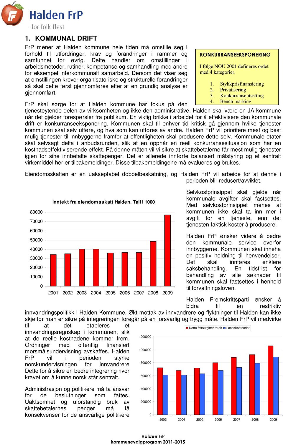 Dersom det viser seg at omstillingen krever organisatoriske og strukturelle forandringer så skal dette først gjennomføres etter at en grundig analyse er gjennomført.