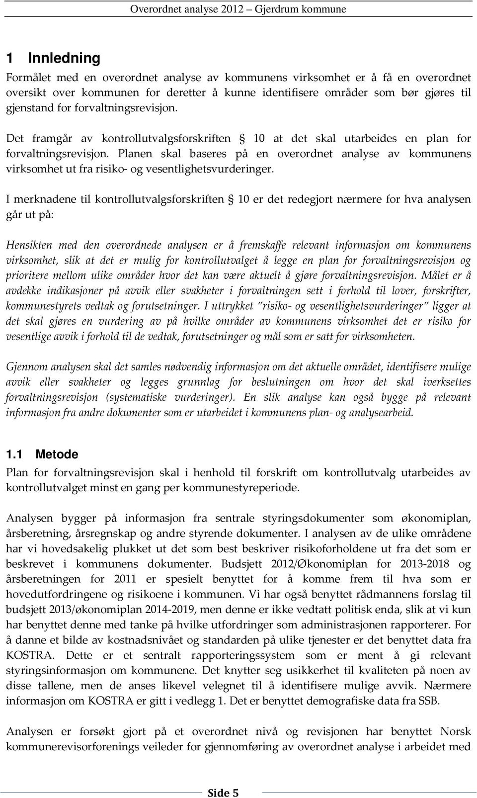 Planen skal baseres på en overordnet analyse av kommunens virksomhet ut fra risiko- og vesentlighetsvurderinger.