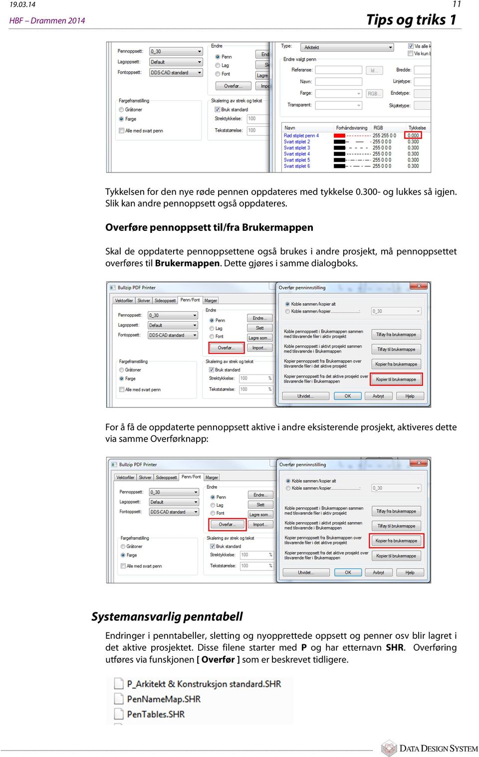 For å få de oppdaterte pennoppsett aktive i andre eksisterende prosjekt, aktiveres dette via samme Overførknapp: Systemansvarlig penntabell Endringer i penntabeller, sletting og