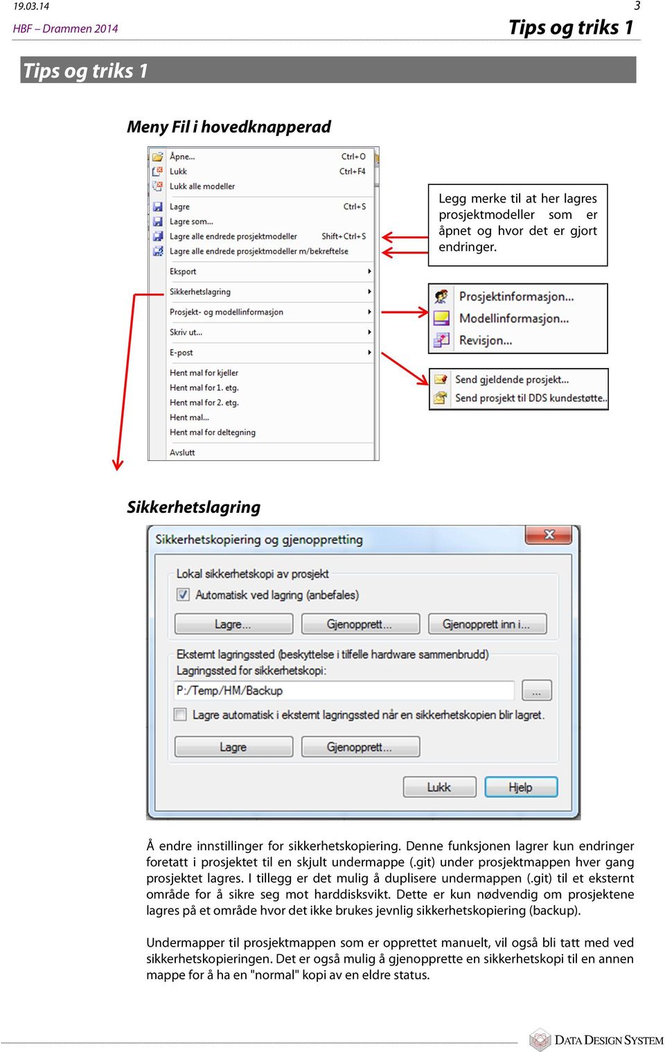 git) under prosjektmappen hver gang prosjektet lagres. I tillegg er det mulig å duplisere undermappen (.git) til et eksternt område for å sikre seg mot harddisksvikt.