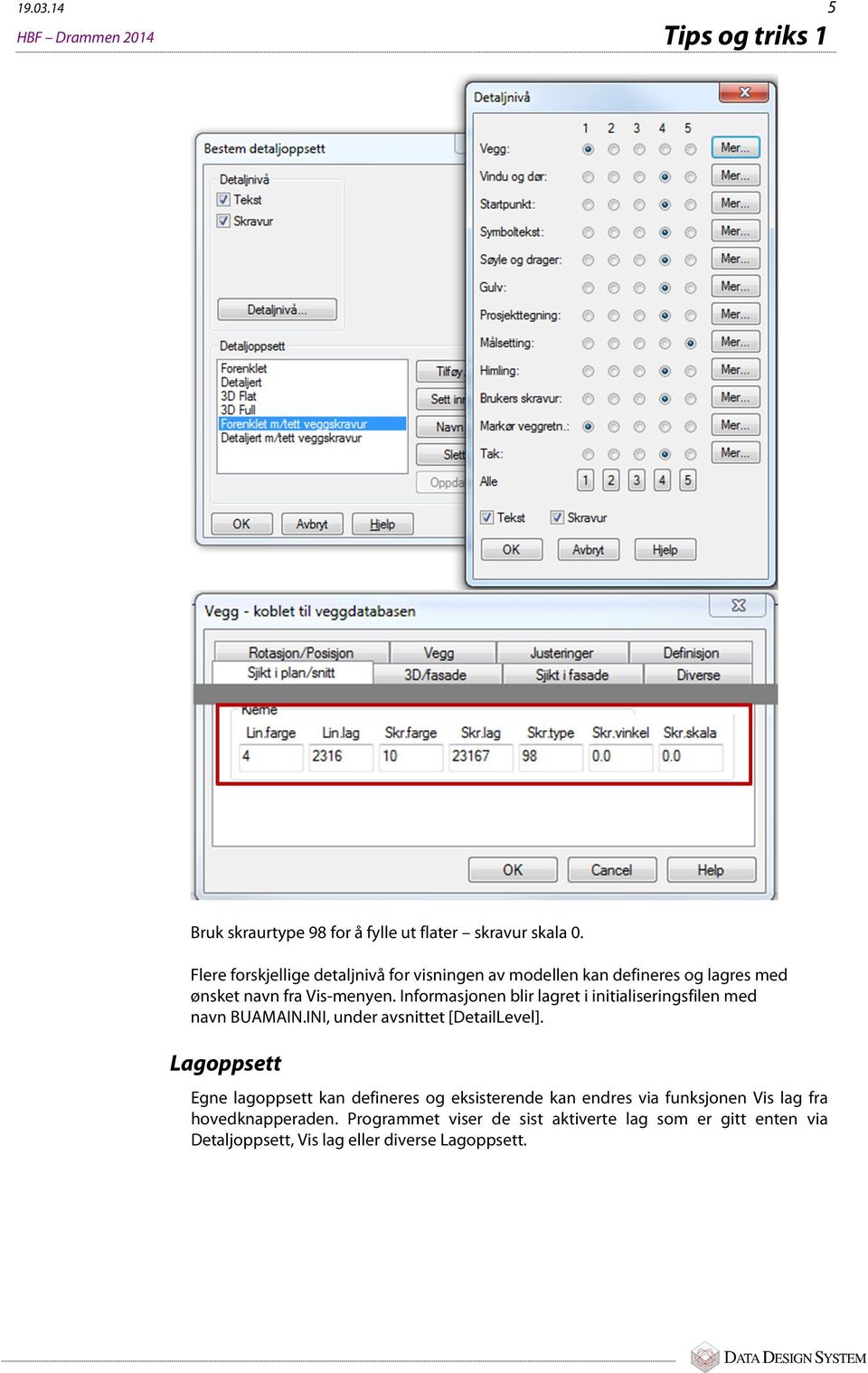 Informasjonen blir lagret i initialiseringsfilen med navn BUAMAIN.INI, under avsnittet [DetailLevel].