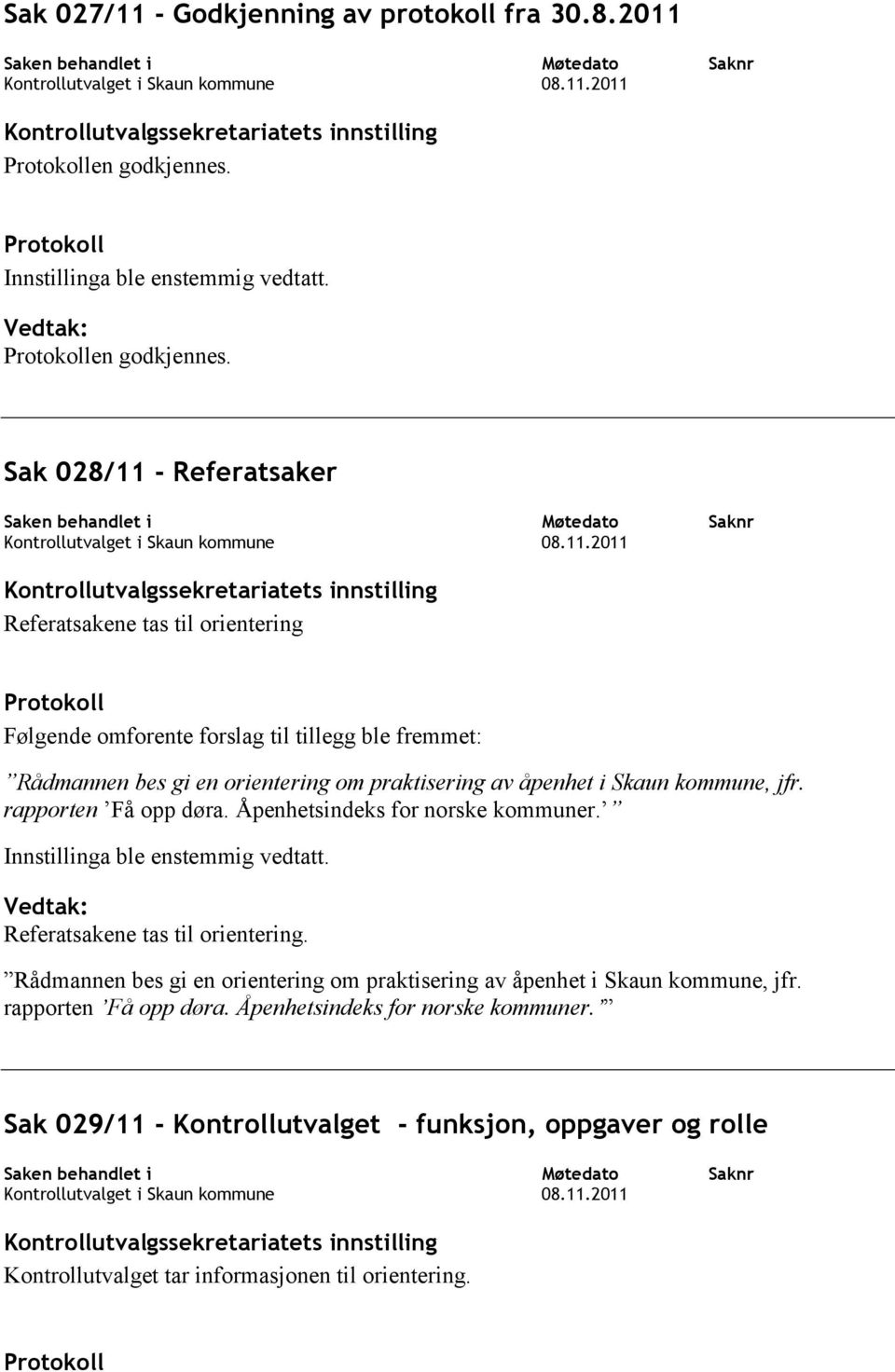 - Referatsaker Saken behandlet i Møtedato Saknr Kontrollutvalget i Skaun kommune 08.11.