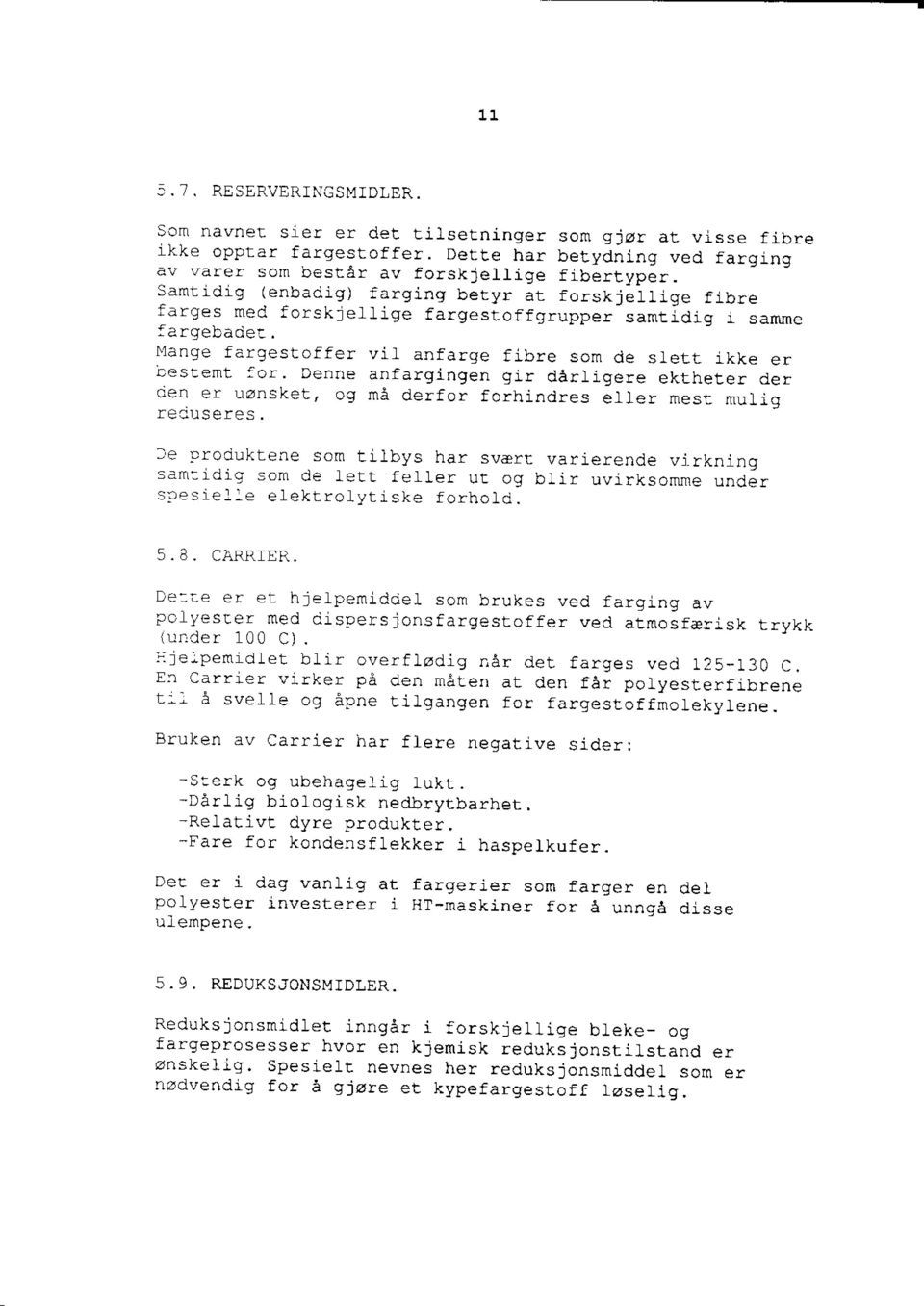 Denne anfargingen gir darligere ektheter der oen er uanskett og ma derfor forhindres el.ier mest mulio J. ilse-es. le Droduktene som tllbys har svert varierende vjrkning sa.