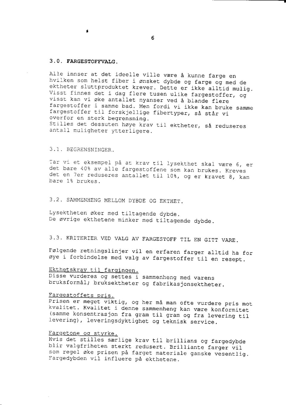 l forskleltige fibertyper, sa star vi over:for en sterk begrensning. Strlles det dessuten hoye krav til ektheter, sa redtrseres antall nulrgheter ytterliqere. J.1. B!GRENSNINGER. :a.