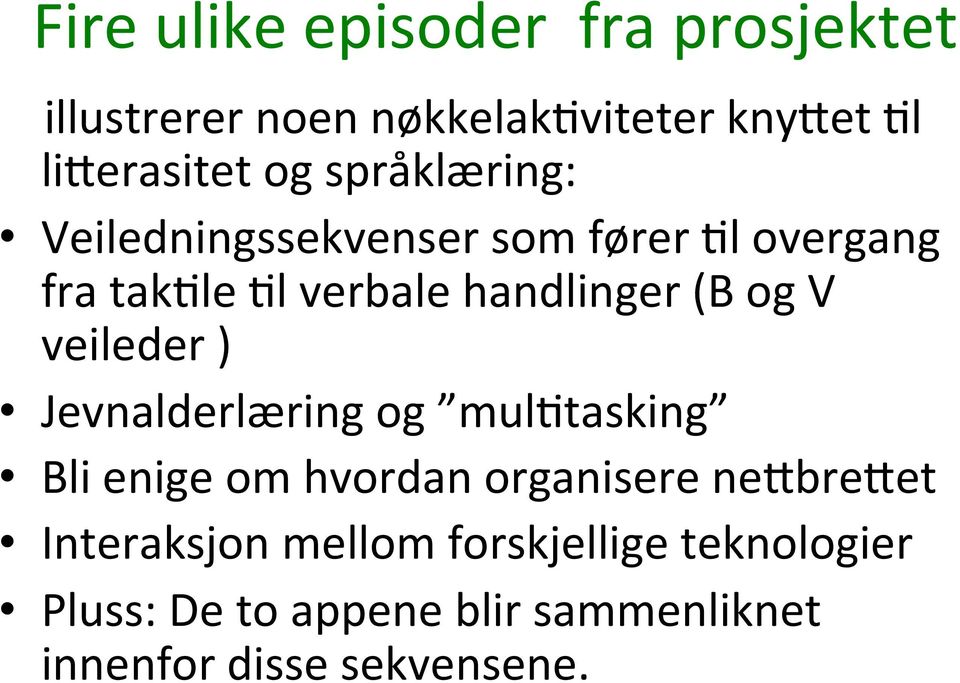 V veileder ) Jevnalderlæring og mul8tasking Bli enige om hvordan organisere ne9bre9et