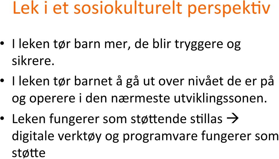 I leken tør barnet å gå ut over nivået de er på og operere i den