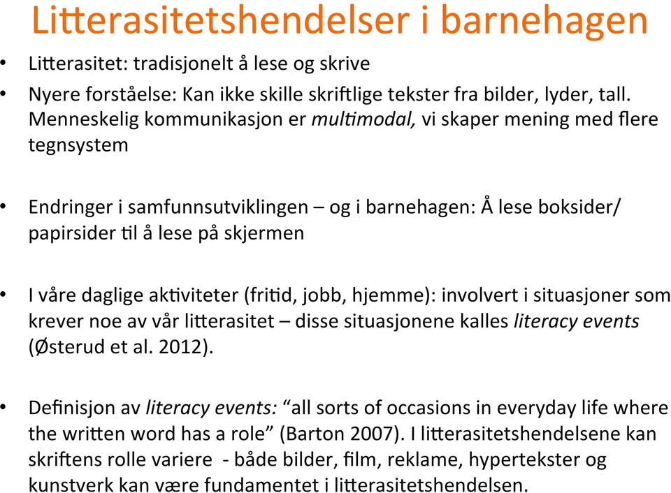 involvert i situasjoner som krever noe av vår li9erasitet disse situasjonene kalles literacy events (Østerud et al. 2012).