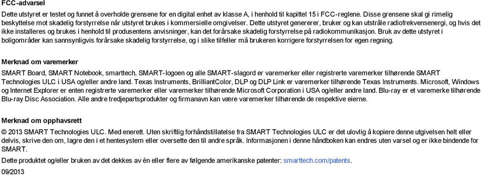 Dette utstyret genererer, bruker og kan utstråle radiofrekvensenergi, og hvis det ikke installeres og brukes i henhold til produsentens anvisninger, kan det forårsake skadelig forstyrrelse på