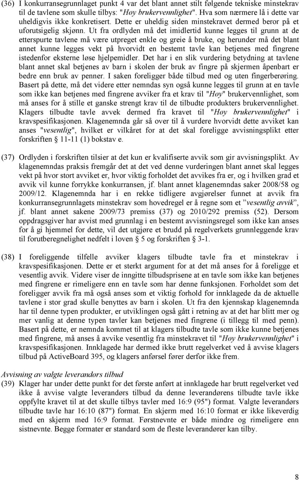 Ut fra ordlyden må det imidlertid kunne legges til grunn at de etterspurte tavlene må være utpreget enkle og greie å bruke, og herunder må det blant annet kunne legges vekt på hvorvidt en bestemt