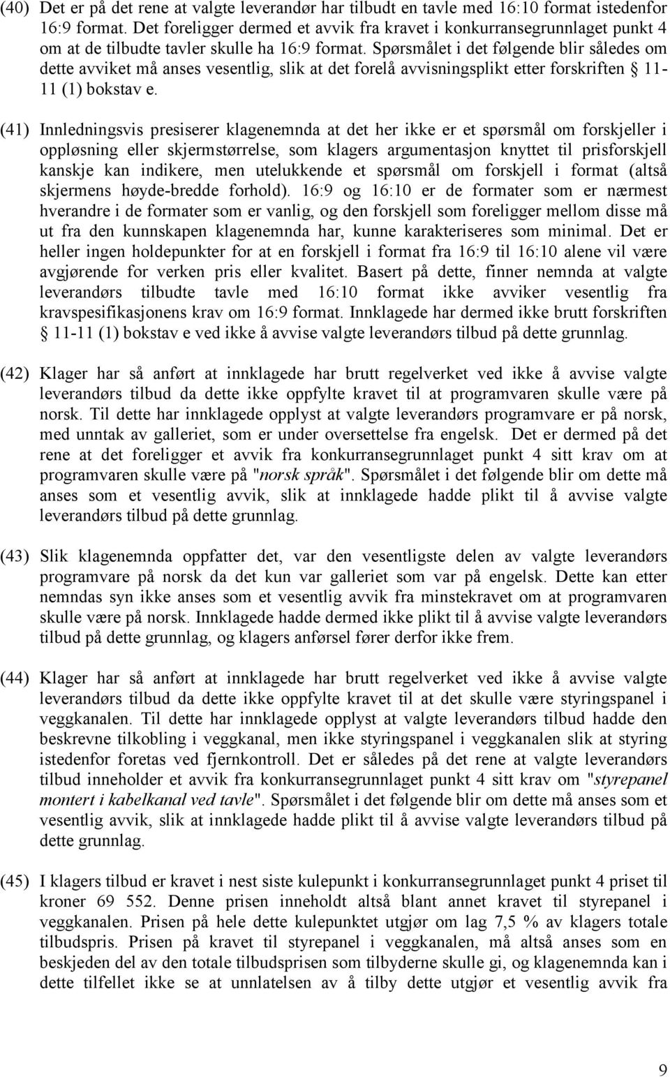 Spørsmålet i det følgende blir således om dette avviket må anses vesentlig, slik at det forelå avvisningsplikt etter forskriften 11-11 (1) bokstav e.