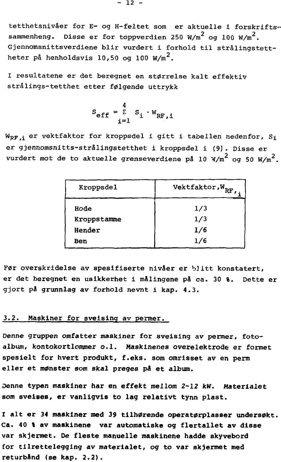 I resultatene er det beregnet en størrelse kalt effektiv strålings-tetthet etter følgende uttrykk eff - \ i=l S S i" W RF,i w RF.