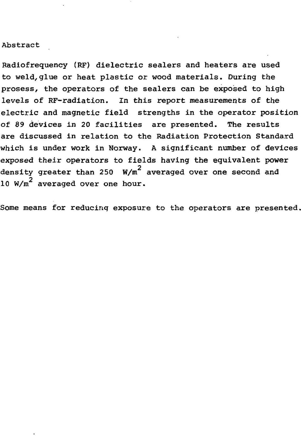 In this report measurements of the electric and magnetic field strengths in the operator position of 89 devices in 0 facilities are presented.