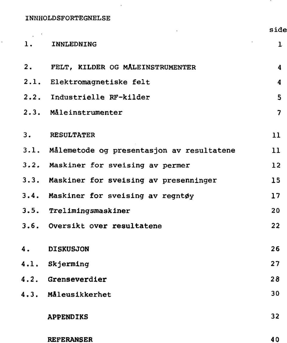 . Maskiner for sveising av permer 1 3.3. Maskiner for sveising av presenninger 15 3.4. Maskiner for sveising av regntøy 17 3.