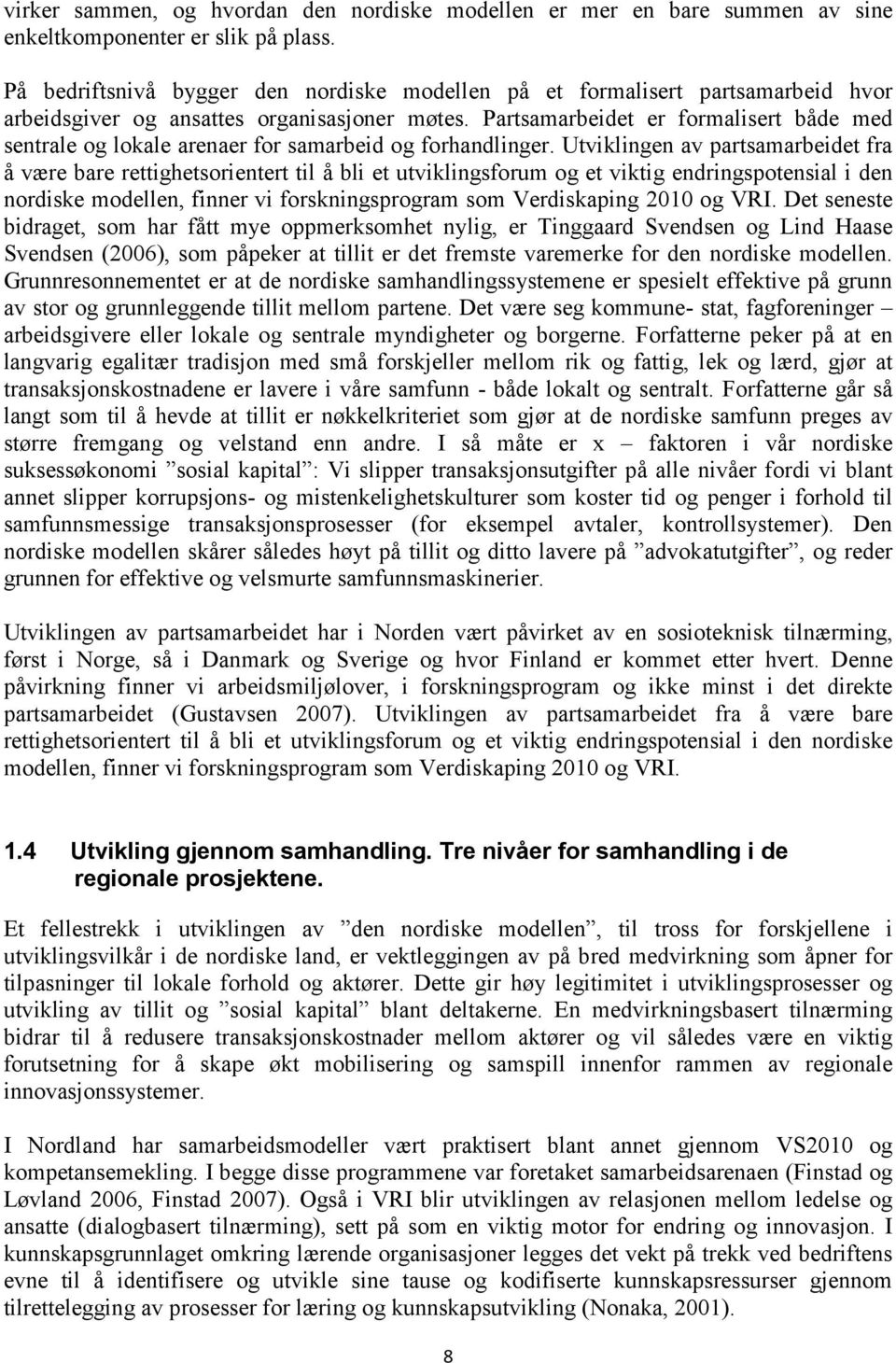 Partsamarbeidet er formalisert både med sentrale og lokale arenaer for samarbeid og forhandlinger.