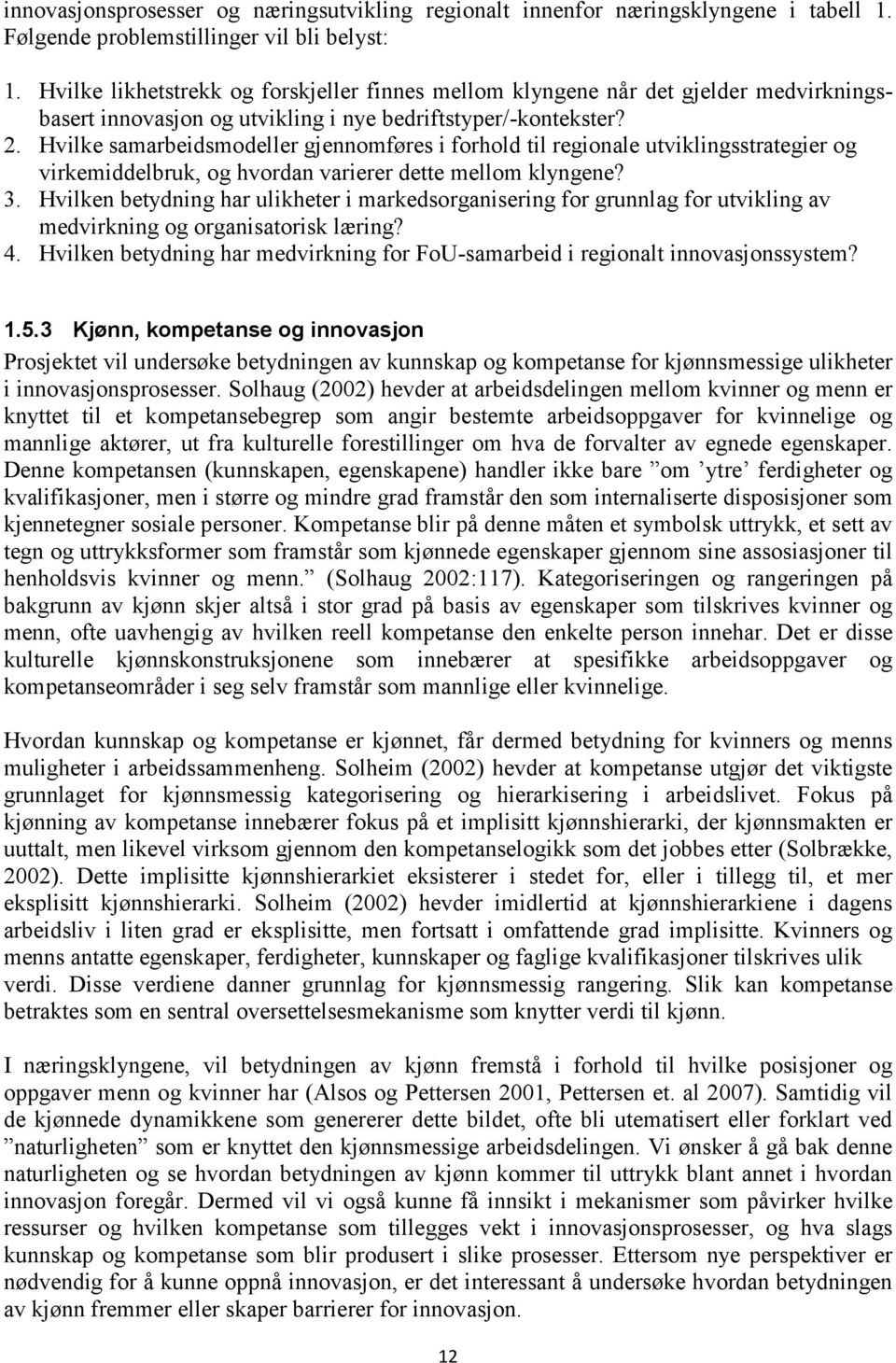 Hvilke samarbeidsmodeller gjennomføres i forhold til regionale utviklingsstrategier og virkemiddelbruk, og hvordan varierer dette mellom klyngene? 3.