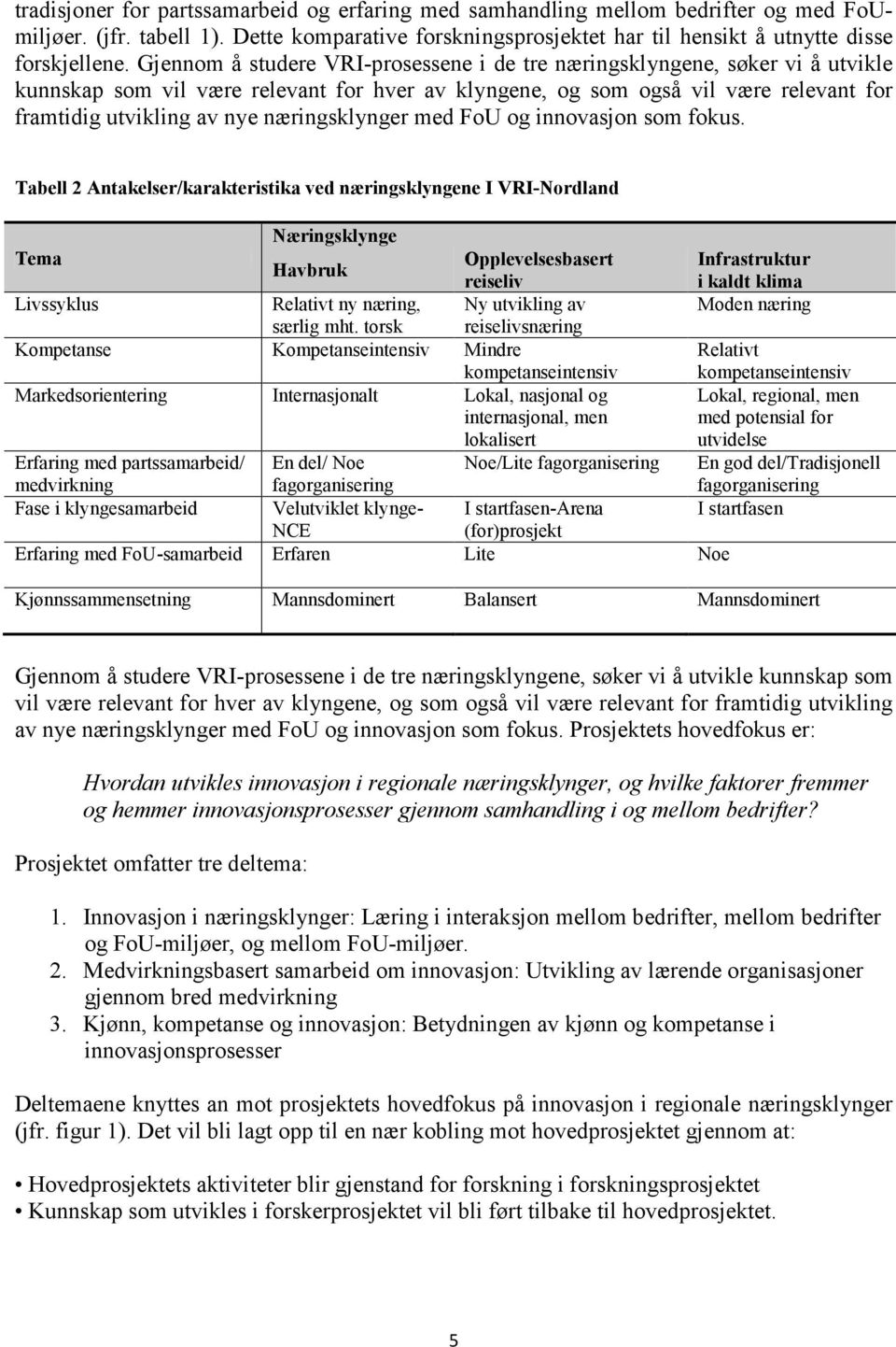 næringsklynger med FoU og innovasjon som fokus.