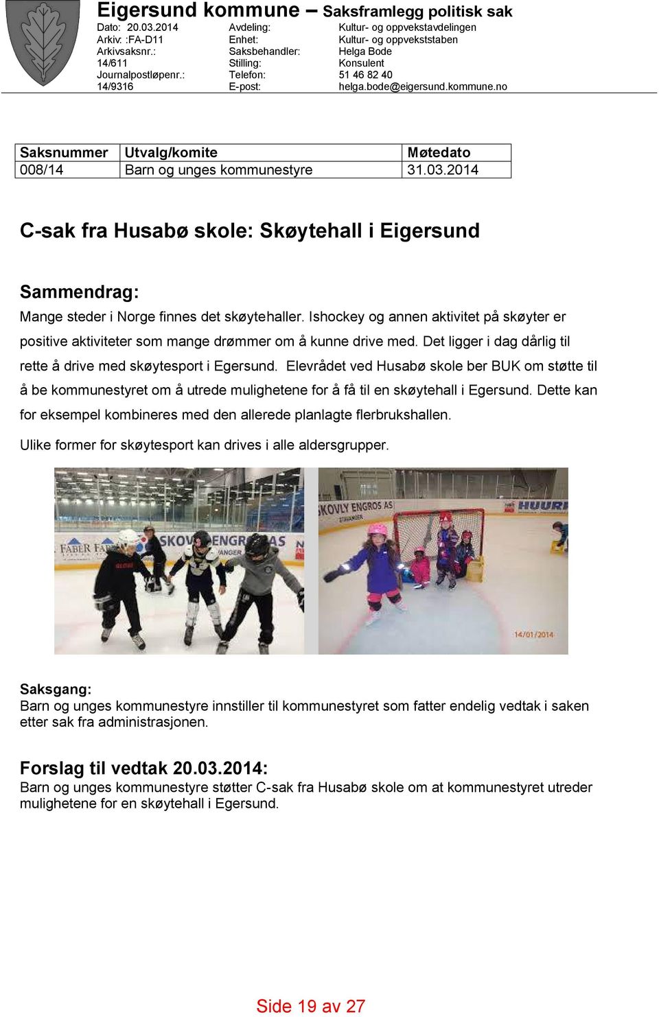 Elevrådet ved Husabø skole ber BUK om støtte til å be kommunestyret om å utrede mulighetene for å få til en skøytehall i Egersund.