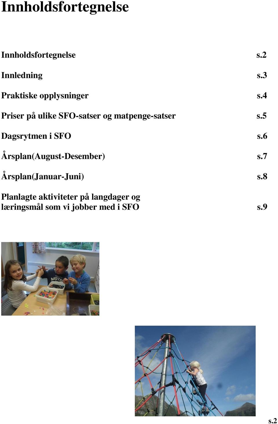 4 Priser på ulike SFO-satser og matpenge-satser s.5 Dagsrytmen i SFO s.