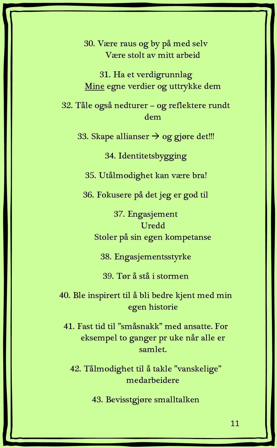 Fokusere på det jeg er god til 37. Engasjement Uredd Stoler på sin egen kompetanse 38. Engasjementsstyrke 39. Tør å stå i stormen 40.