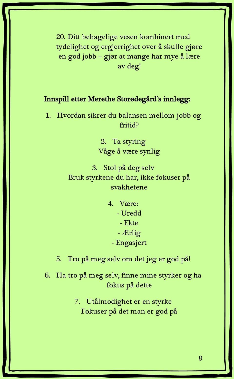 Stol på deg selv Bruk styrkene du har, ikke fokuser på svakhetene 4. Være: - Uredd - Ekte - Ærlig - Engasjert 5.