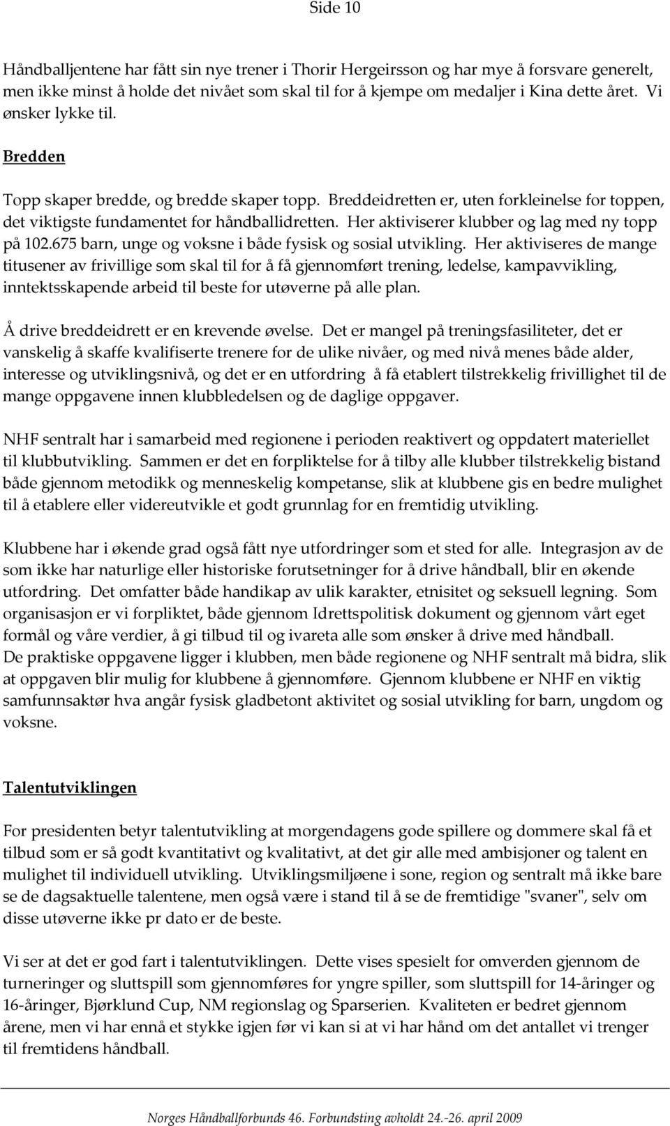 Her aktiviserer klubber og lag med ny topp på 102.675 barn, unge og voksne i både fysisk og sosial utvikling.