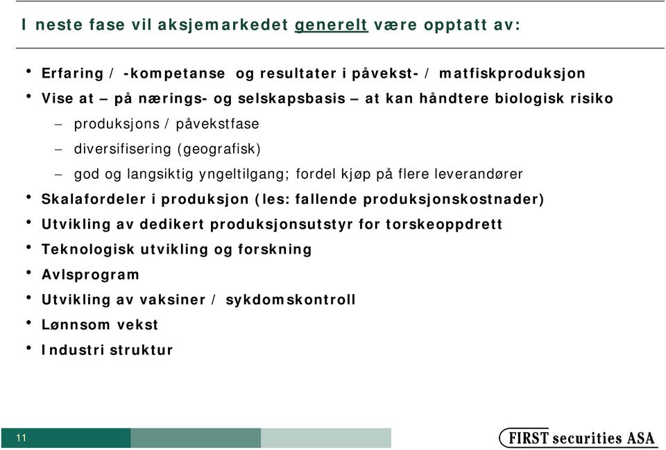 yngeltilgang; fordel kjøp på flere leverandører Skalafordeler i produksjon (les: fallende produksjonskostnader) Utvikling av dedikert