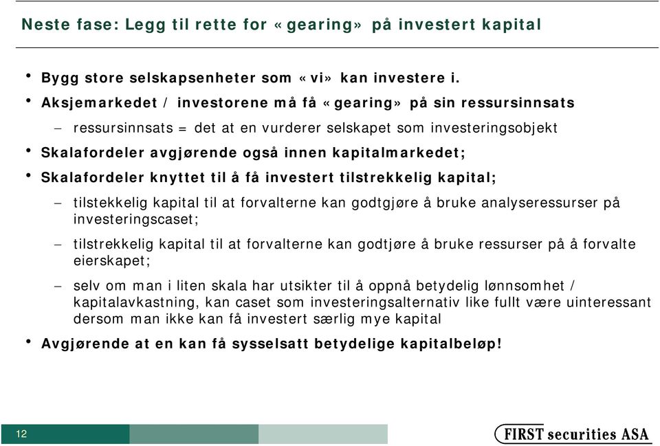 Skalafordeler knyttet til å få investert tilstrekkelig kapital; tilstekkelig kapital til at forvalterne kan godtgjøre å bruke analyseressurser på investeringscaset; tilstrekkelig kapital til at