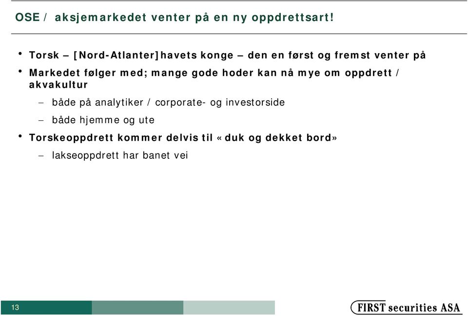 med; mange gode oder kan nå mye om oppdrett / akvakultur både på analytiker /