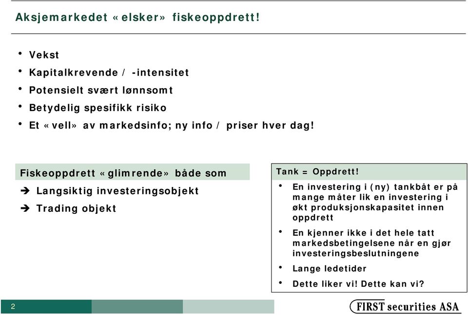 priser ver dag! Fiskeoppdrett «glimrende» både som Langsiktig investeringsobjekt Trading objekt Tank = Oppdrett!