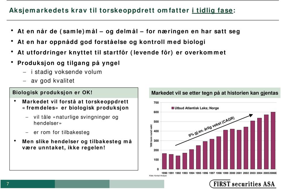 Markedet vil forstå at torskeoppdrett «fremdeles» er biologisk produksjon vil tåle «naturlige svingninger og endelser» er rom for tilbakesteg Men slike endelser og tilbakesteg må være unntaket, ikke