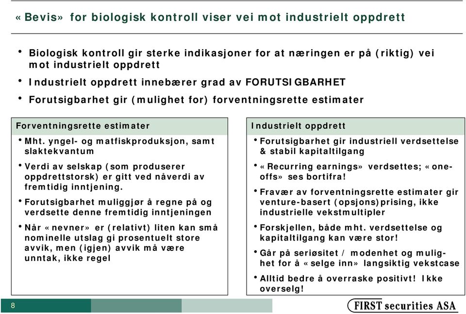 yngel- og matfiskproduksjon, samt slaktekvantum Verdi av selskap (som produserer oppdrettstorsk) er gitt ved nåverdi av fremtidig inntjening.