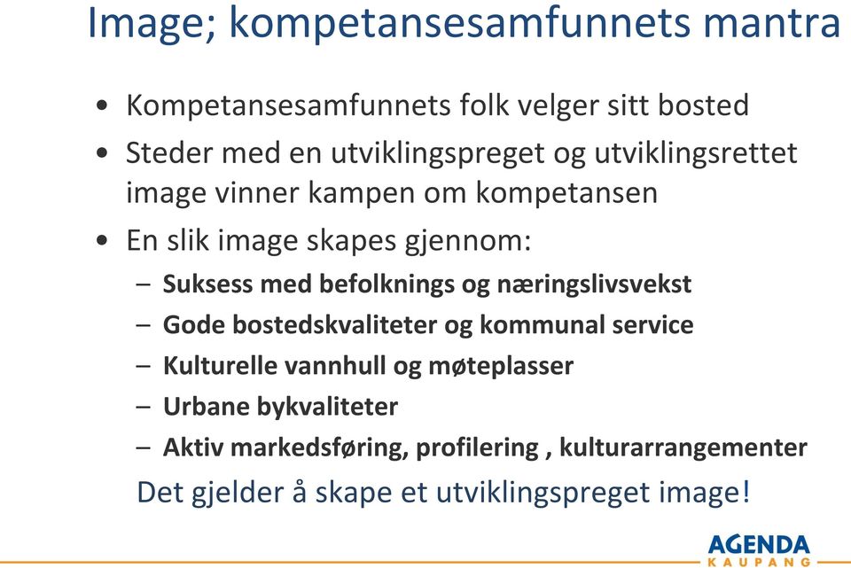 med befolknings og næringslivsvekst Gode bostedskvaliteter og kommunal service Kulturelle vannhull og