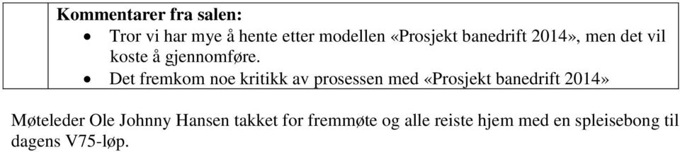 Det fremkom noe kritikk av prosessen med «Prosjekt banedrift 2014»