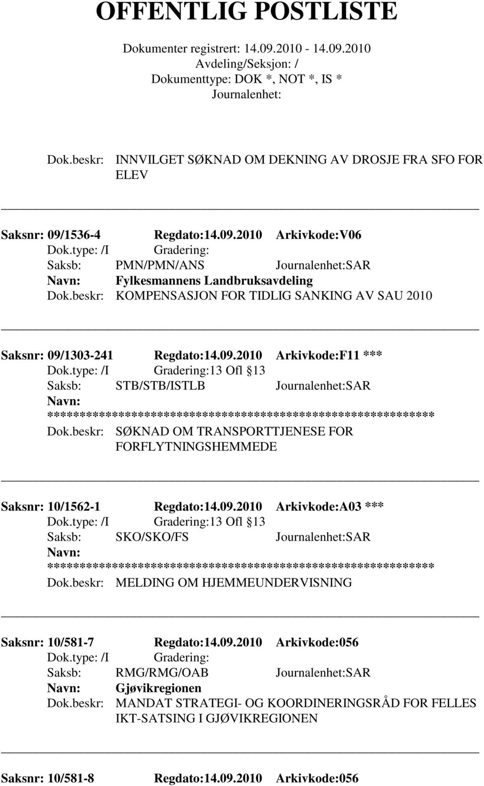 beskr: SØKNAD OM TRANSPORTTJENESE FOR FORFLYTNINGSHEMMEDE Saksnr: 10/1562-1 Regdato:14.09.