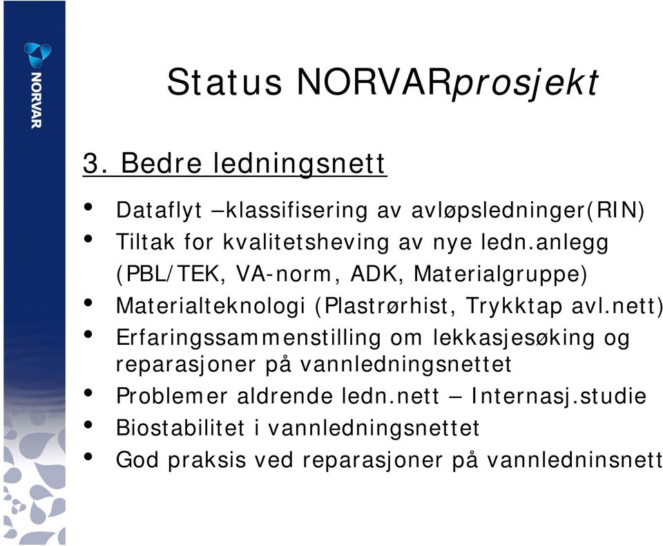 anlegg (PBL/TEK, VA-norm, ADK, Materialgruppe) Materialteknologi (Plastrørhist, Trykktap avl.