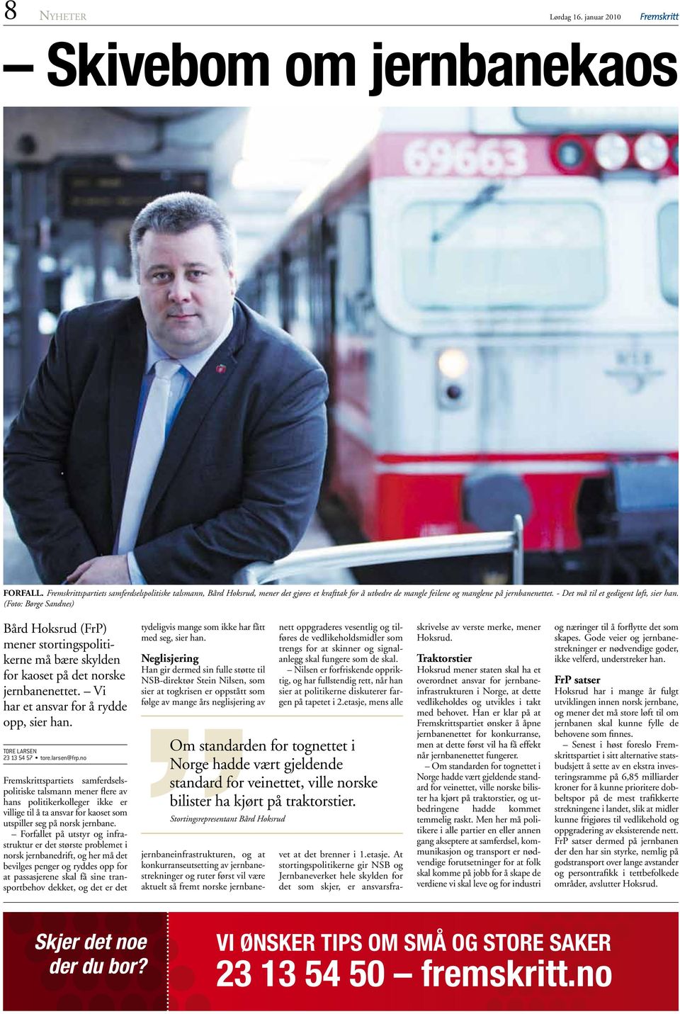 (Foto: Børge Sandnes) Bård Hoksrud (FrP) mener stortingspolitikerne må bære skylden for kaoset på det norske jernbanenettet. Vi har et ansvar for å rydde opp, sier han. TORE LARSEN 23 13 54 57 tore.