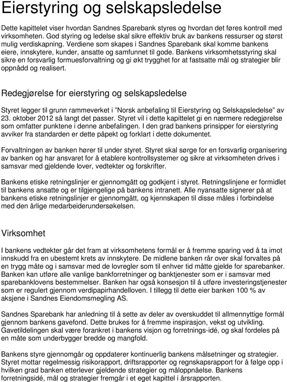 Verdiene som skapes i Sandnes Sparebank skal komme bankens eiere, innskytere, kunder, ansatte og samfunnet til gode.