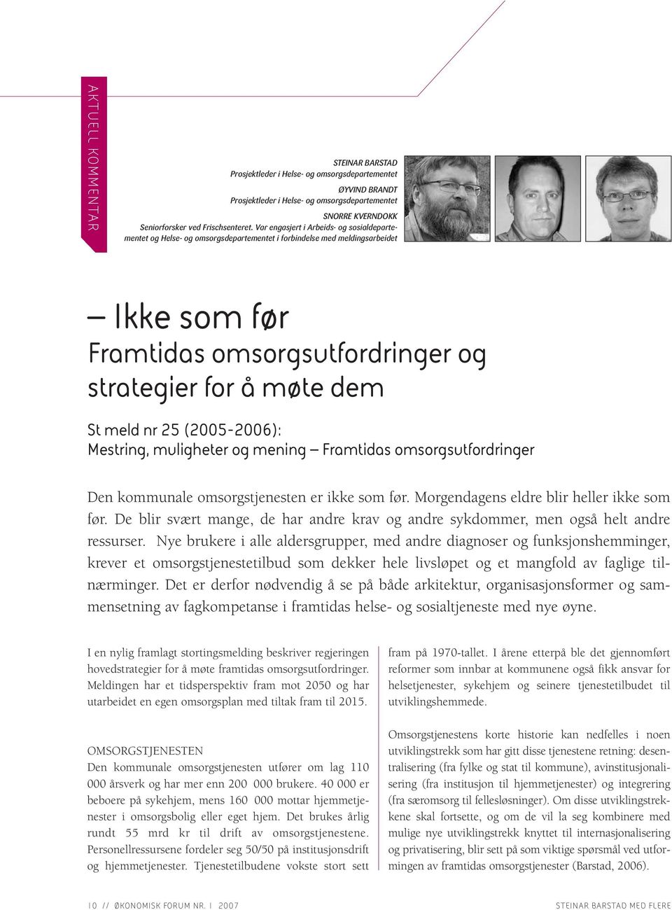 25 (2005-2006): Mestring, muligheter og mening Framtidas omsorgsutfordringer Den kommunale omsorgstjenesten er ikke som før. Morgendagens eldre blir heller ikke som før.