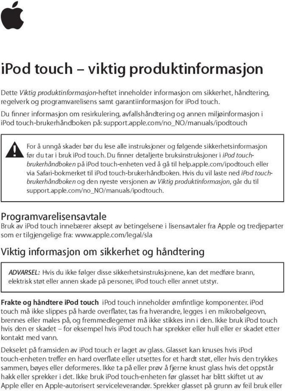 com/no_no/manuals/ipodtouch For å unngå skader bør du lese alle instruksjoner og følgende sikkerhetsinformasjon ± før du tar i bruk ipod touch.