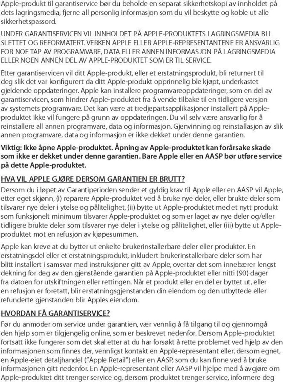 VERKEN APPLE ELLER APPLE-REPRESENTANTENE ER ANSVARLIG FOR NOE TAP AV PROGRAMVARE, DATA ELLER ANNEN INFORMASJON PÅ LAGRINGSMEDIA ELLER NOEN ANNEN DEL AV APPLE-PRODUKTET SOM ER TIL SERVICE.