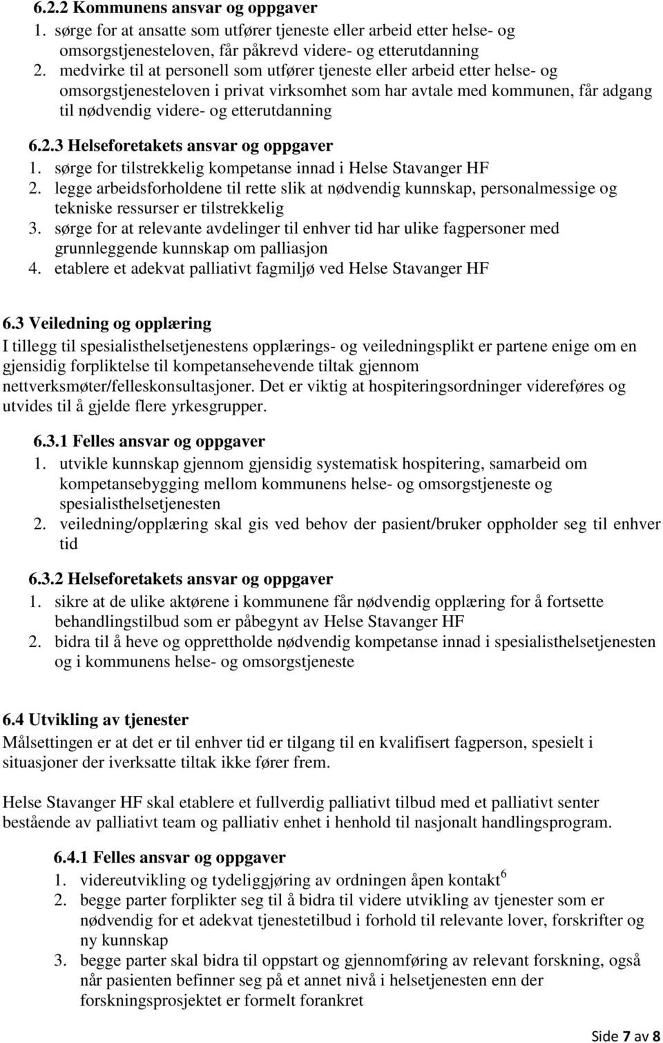 2.3 Helseforetakets ansvar og oppgaver 1. sørge for tilstrekkelig kompetanse innad i Helse Stavanger HF 2.