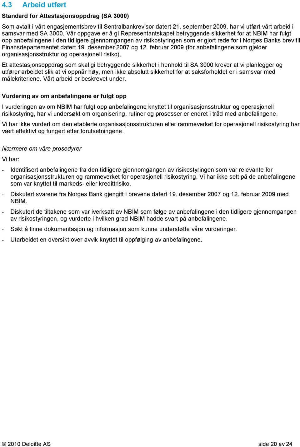 Finansdepartementet datert 19. desember 2007 og 12. februar 2009 (for anbefalingene som gjelder organisasjonsstruktur og operasjonell risiko).