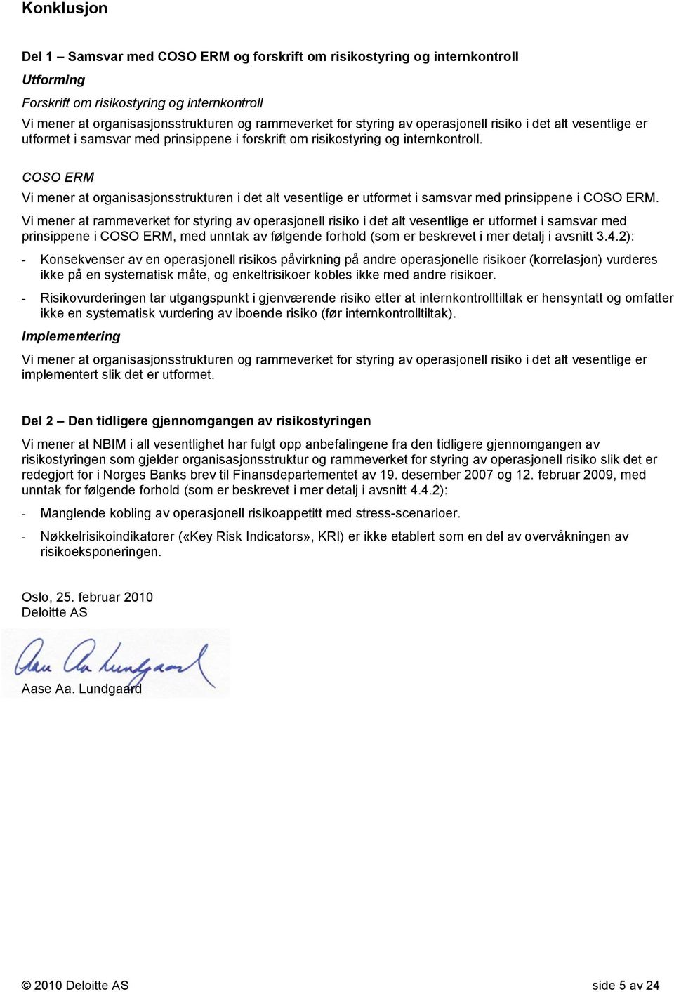 COSO ERM Vi mener at organisasjonsstrukturen i det alt vesentlige er utformet i samsvar med prinsippene i COSO ERM.