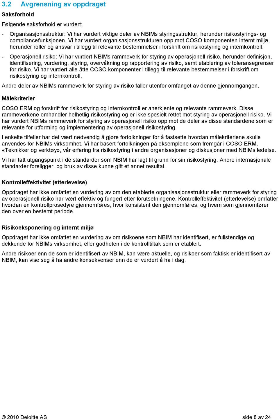 Vi har vurdert organisasjonsstrukturen opp mot COSO komponenten internt miljø, herunder roller og ansvar i tillegg til relevante bestemmelser i forskrift om risikostyring og internkontroll.