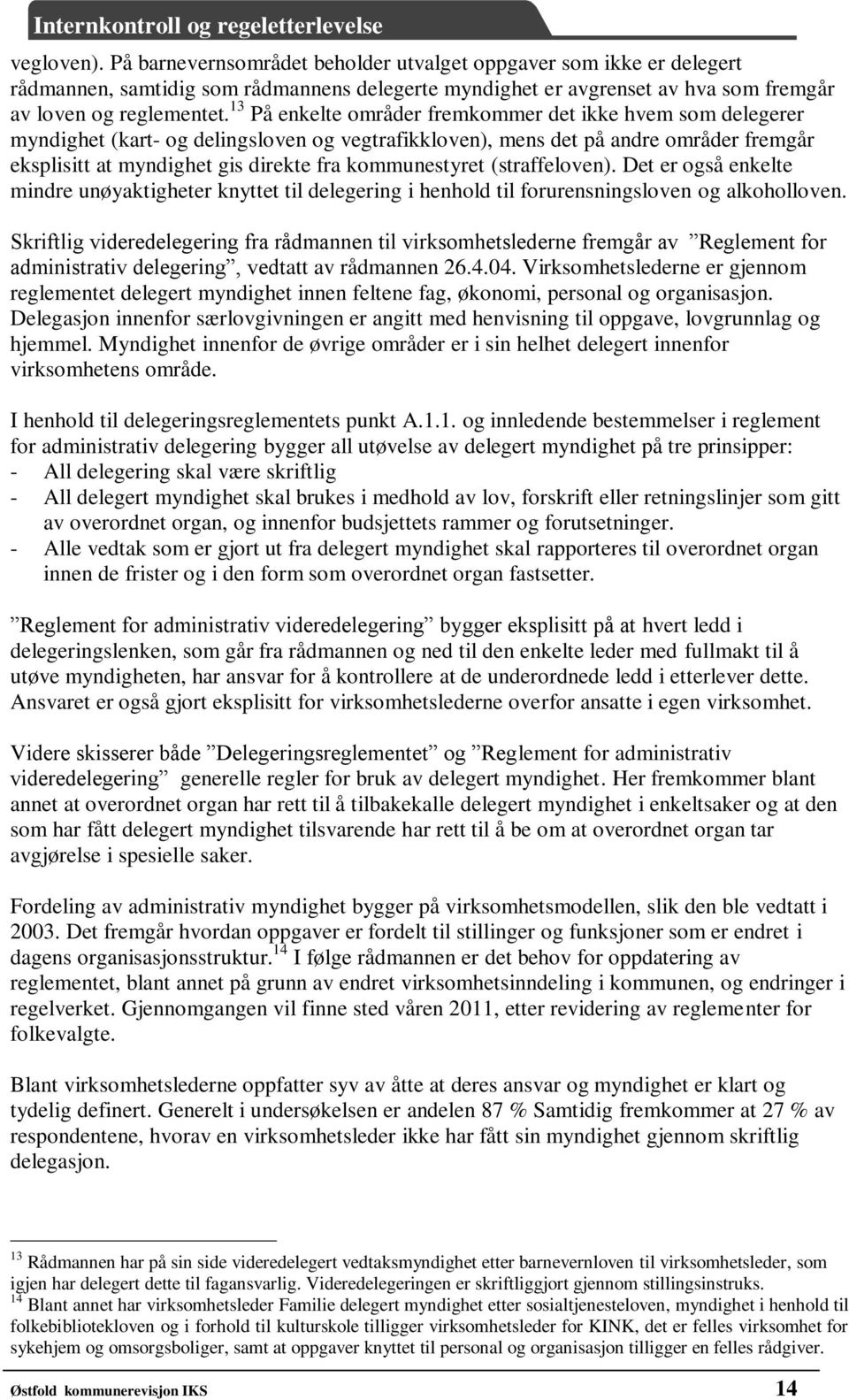 kommunestyret (straffeloven). Det er også enkelte mindre unøyaktigheter knyttet til delegering i henhold til forurensningsloven og alkoholloven.