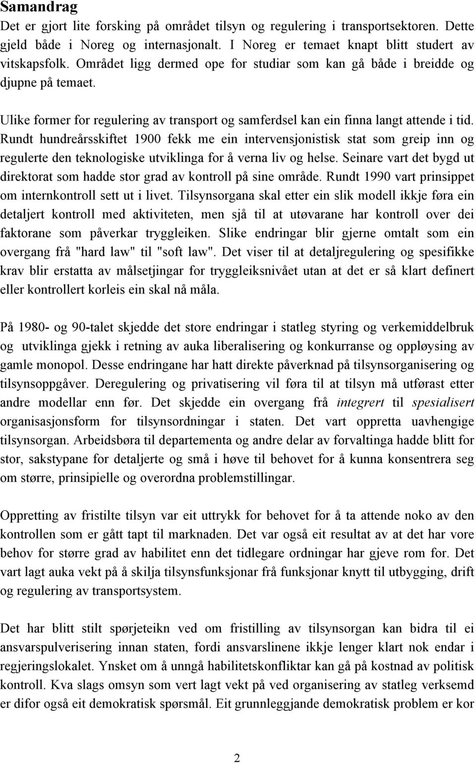 Rundt hundreårsskiftet 1900 fekk me ein intervensjonistisk stat som greip inn og regulerte den teknologiske utviklinga for å verna liv og helse.