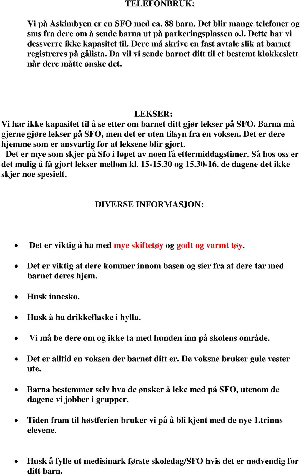 LEKSER: Vi har ikke kapasitet til å se etter om barnet ditt gjør lekser på SFO. Barna må gjerne gjøre lekser på SFO, men det er uten tilsyn fra en voksen.